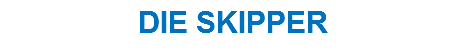 DIE SKIPPER