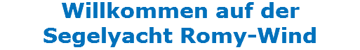 Willkommen auf der Segelyacht Romy-Wind